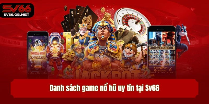 Danh sách game nổ hũ uy tín tại Sv66