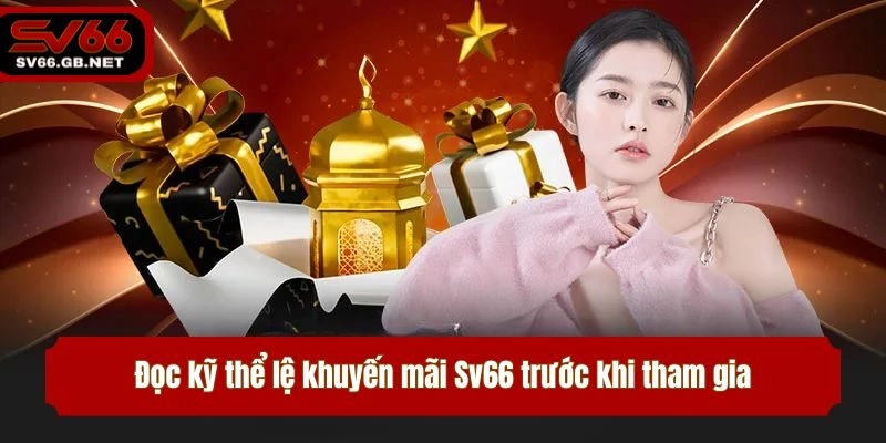 Đọc kỹ thể lệ khuyến mãi Sv66 trước khi tham gia
