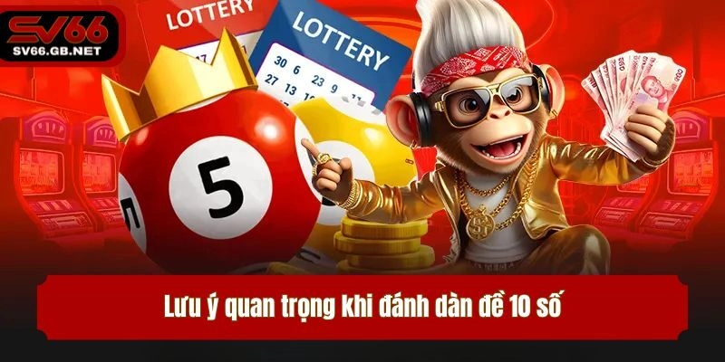 Lưu ý quan trọng khi đánh dàn đề 10 số