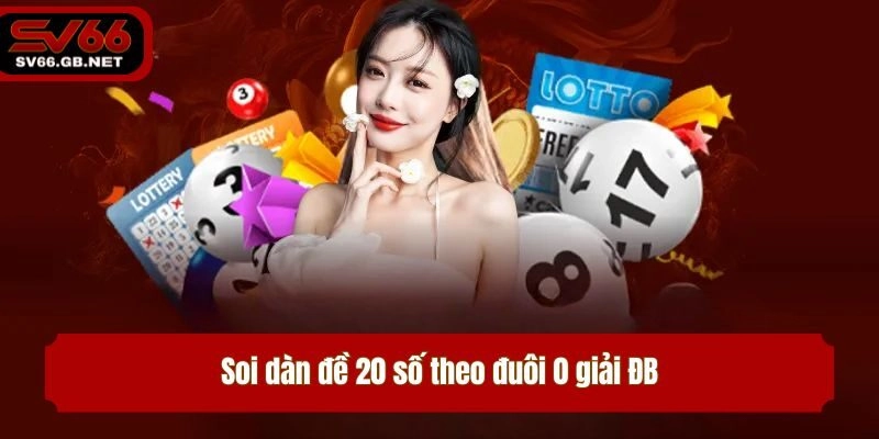 Soi dàn đề 20 số theo đuôi 0 giải ĐB