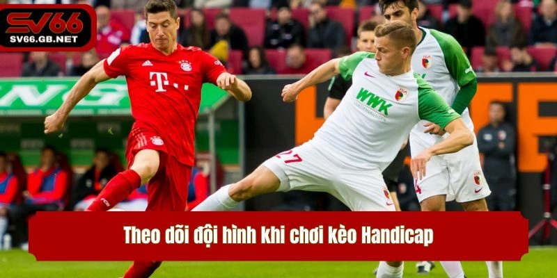 Theo dõi đội hình khi chơi kèo Handicap