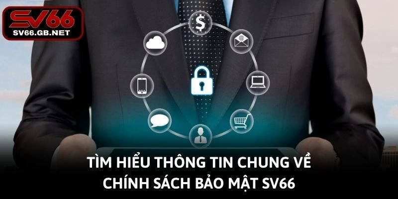 Tìm hiểu thông tin chung về chính sách bảo mật SV66