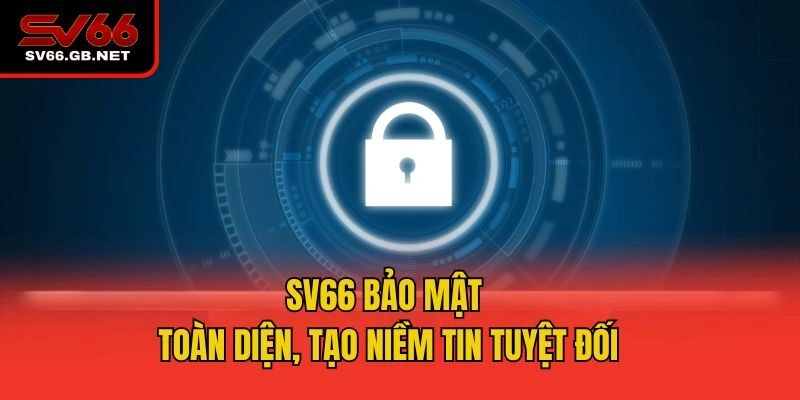 SV66 bảo mật toàn diện, tạo niềm tin tuyệt đối