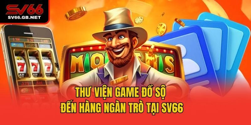 Thư viện game đồ sộ đến hàng ngàn trò tại SV66