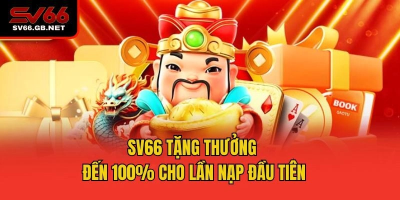 SV66 tặng thưởng đến 100% cho lần nạp đầu tiên