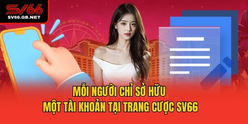 Mỗi người chỉ sở hữu một tài khoản tại trang cược SV66