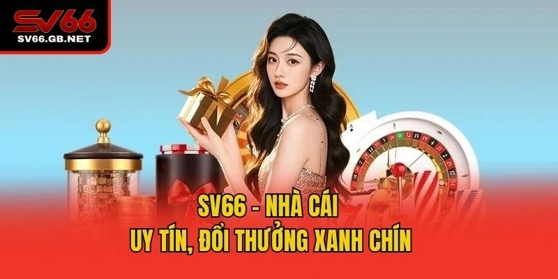 SV66 - Nhà cái uy tín, đổi thưởng xanh chín
